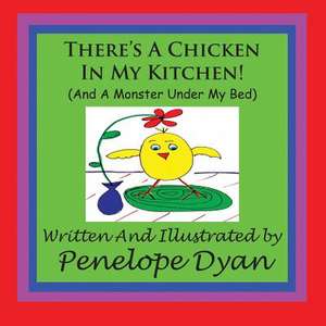 There's a Chicken in My Kitchen! (and a Monster Under My Bed): Going Whole Hog in a State of Wonder de Penelope Dyan