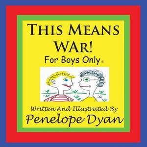 This Means War! for Boys Only: Going Whole Hog in a State of Wonder de Penelope Dyan