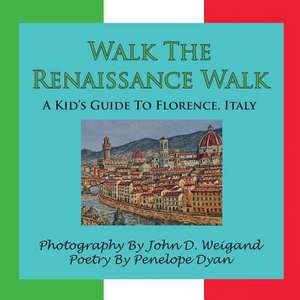 Walk the Renaissance Walk---A Kid's Guide to Florence, Italy de Penelope Dyan