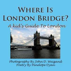 Where Is London Bridge? a Kid's Guide to London de Penelope Dyan