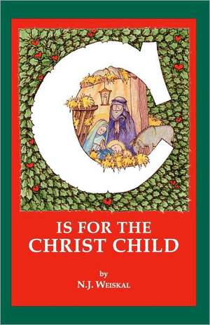 C Is for the Christ Child de N. J. Weiskal