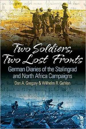 Two Soldiers, Two Lost Fronts: German War Diaries of the Stalingrad and North Africa Campaigns de Don A. Gregory