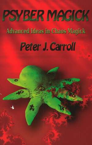 Psybermagick: Advanced Ideas in Chaos Magick: Revised Edition de Peter J Carroll