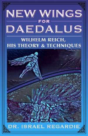 New Wings for Daedalus de Dr Israel Regardie