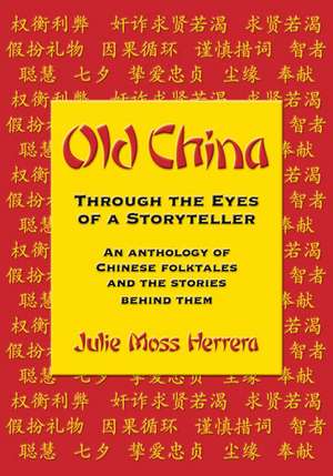 Old China Through the Eyes of a Storyteller de Ms. Julie Moss Herrera