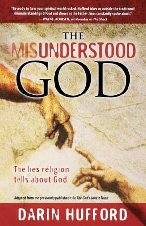 The Misunderstood God: The Lies Religion Tells About God de Darin Hufford