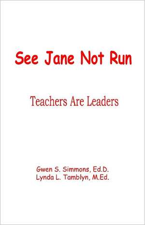 See Jane Not Run: Teachers Are Leaders de Simmons, Gwen S.