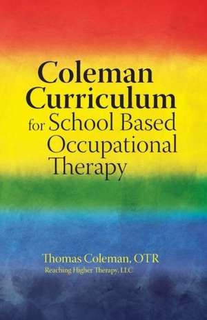 Coleman Curriculum for School Based Occupational Therapy: Let the Healing Begin de Thomas J. Coleman