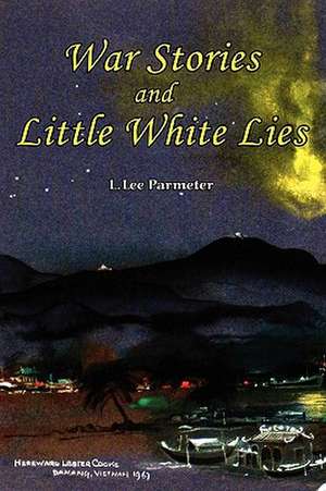 War Stories and Little White Lies de L. Lee Parmeter