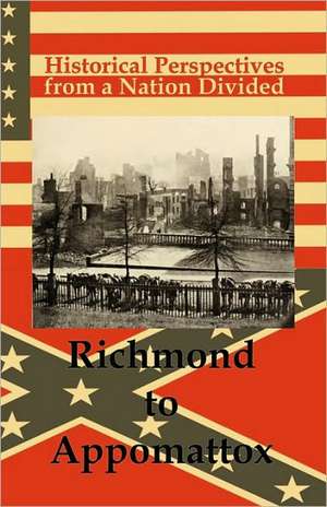 Historical Perspectives from a Nation Divided: Richmond to Appomattox de Bmp