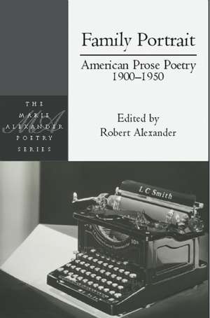 Family Portrait: American Prose Poetry 1900 - 1950 de Robert Alexander