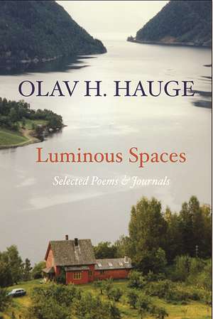 Luminous Spaces: Olav H. Hauge: Selected Poems & Journals de Olav Hauge