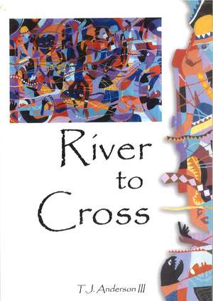 River to Cross de T. J. Anderson, III