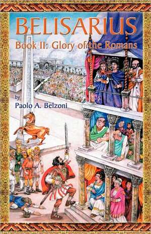 Belisarius-Book II: Glory of the Romans de Paolo A. Belzoni