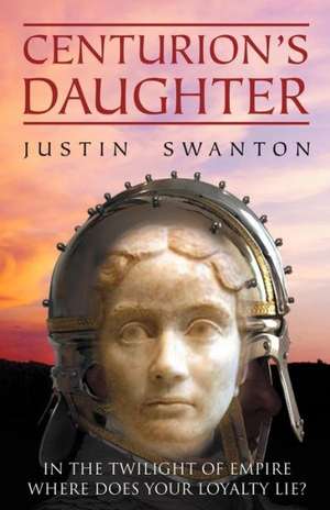 Centurion's Daughter de Justin Swanton