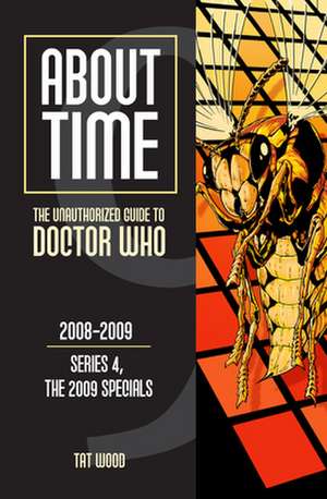 About Time 9: The Unauthorized Guide to Doctor Who (Series 4, the 2009 Specials) de Tat Wood