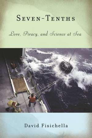 Seven-Tenths: Love, Piracy, and Science at Sea de David Fisichella