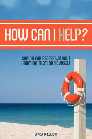 How Can I Help? de Lynda D. Elliott