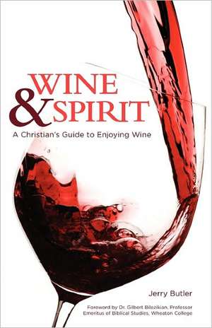 Wine & Spirt: A Christian's Guide to Enjoying Wine de Jerry Butler