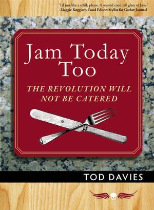 Jam Today Too: The Revolution Will Not Be Catered de Tod Davies