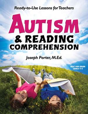 Autism & Reading Comprehension: Ready-To-Use Lessons for Teachers [With CDROM] de Joseph Porter