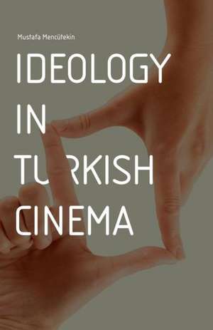 Ideology in Turkish Cinema de Mustafa Menctekin