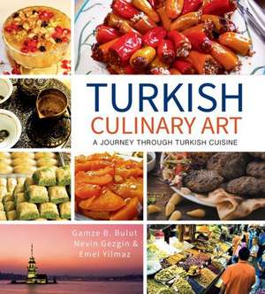 Turkish Culinary Art: A Journey Through Turkish Cuisine de Gamze B Bulut