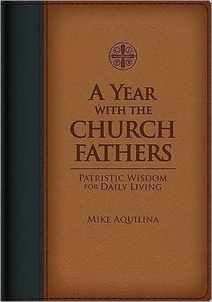 A Year with the Church Fathers de Mike Aquilina