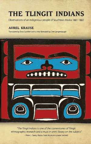 The Tlingit Indians: Dispatches from the Battlefields & Barrooms of the Great Alaska Newspaper War de Aurel Krause