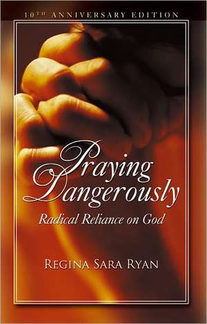 Praying Dangerously de Regina Sara Ryan