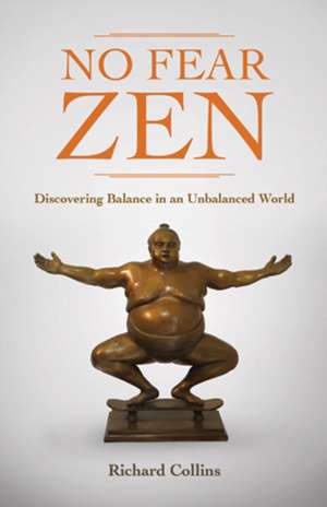 No Fear Zen: Discovering Balance in an Unbalanced World de Richard Collins