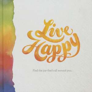 Live Happy: Find the Joy That's All Around You de M. H. Clark