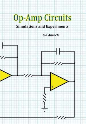 Op-Amp Circuits: Simulations and Experiments de Sid Antoch