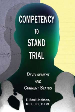 Competency to Stand Trial: Development and Current Status de E. Basil Jackson