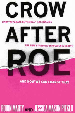 Crow After Roe: How Separate But Equal Has Become the New Standard in de Robin Marty