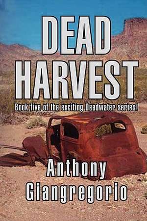 Dead Harvest (Deadwater Series Book 5) de Anthony Giangregorio