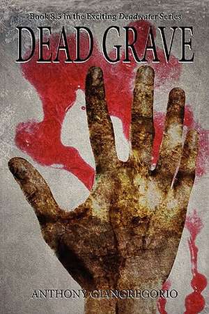 Dead Grave (Deadwater Series Book 8.5): Tales of Terror de Anthony Giangregorio