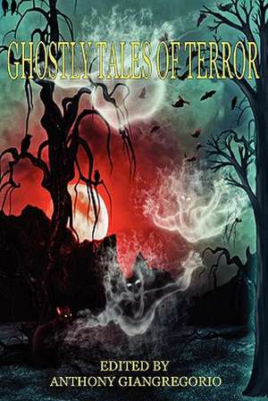 Ghostly Tales of Terror de Anthony Giangregorio