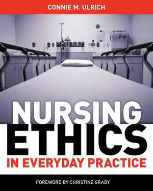 Nursing Ethics in Everyday Practice de Connie M. Ulrich