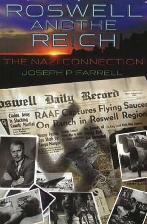 Roswell and the Reich: The Nazi Connection de Joseph P. Farrell