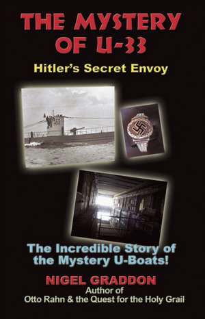 The Mystery of U-33: Hitler's Secret Envoy de Nigel Graddon