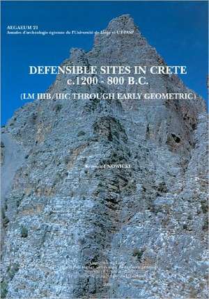 Defensible Sites in Crete C.1200-800 BC (LM Iiib/IIIC Through Early Geometric) de Krzysztof Nowicki