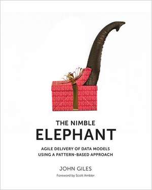 The Nimble Elephant: Agile Delivery of Data Models Using a Pattern-Based Approach de John Giles