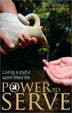 Power to Serve: Living a Joyful Spirit-Filled Life de Walter G. Fremont