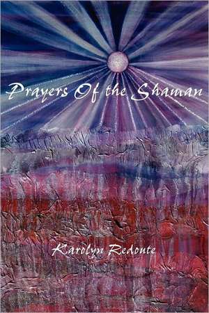 Prayers of the Shaman de Karolyn Redoute