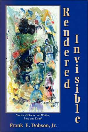 Rendered Invisible de Frank E. Dobson