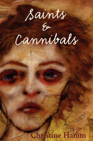 Saints & Cannibals de Christine Hamm