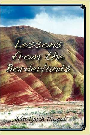 Lessons from the Borderlands de Bette Lynch Husted