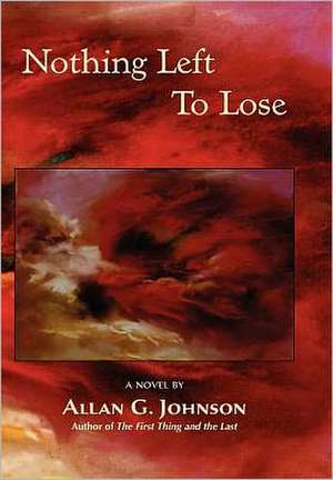 Nothing Left to Lose de Allan G. Johnson