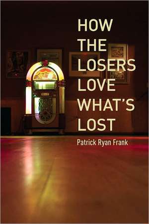 How the Losers Love What’s Lost de Patrick Ryan Frank